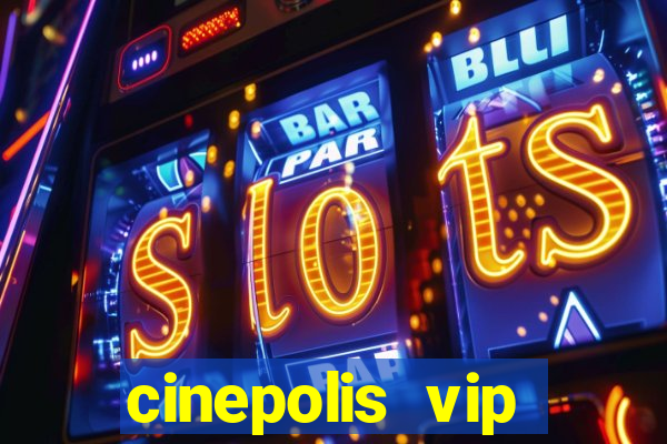 cinepolis vip parque shopping